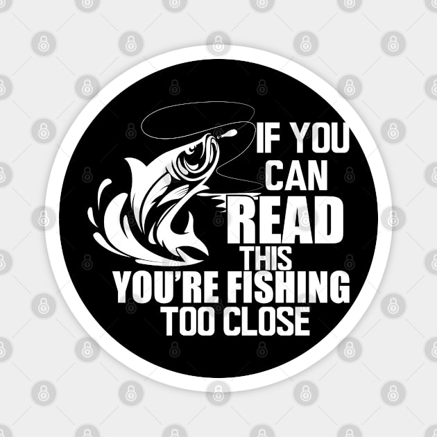 Fishing - If you can read this you're fishing too close w Magnet by KC Happy Shop
